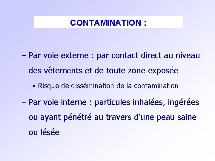 CONTAMINATION : – Par voie externe : par contact direct au niveau des vêtements