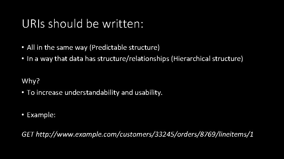 URIs should be written: • All in the same way (Predictable structure) • In