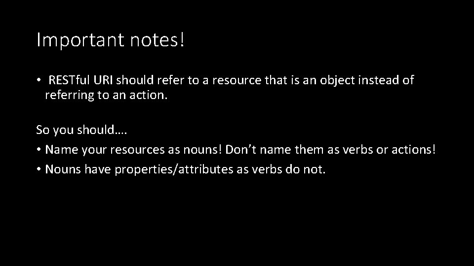 Important notes! • RESTful URI should refer to a resource that is an object