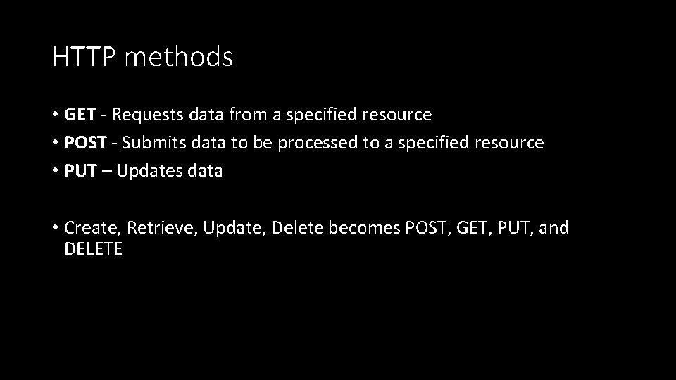 HTTP methods • GET - Requests data from a specified resource • POST -