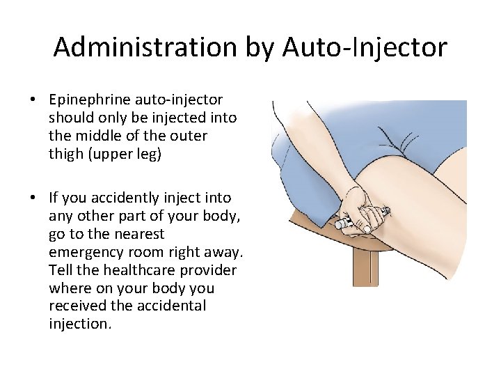 Administration by Auto-Injector • Epinephrine auto-injector should only be injected into the middle of