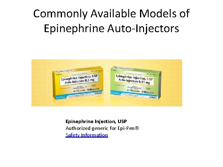 Commonly Available Models of Epinephrine Auto-Injectors Epinephrine Injection, USP Authorized generic for Epi-Pen Safety