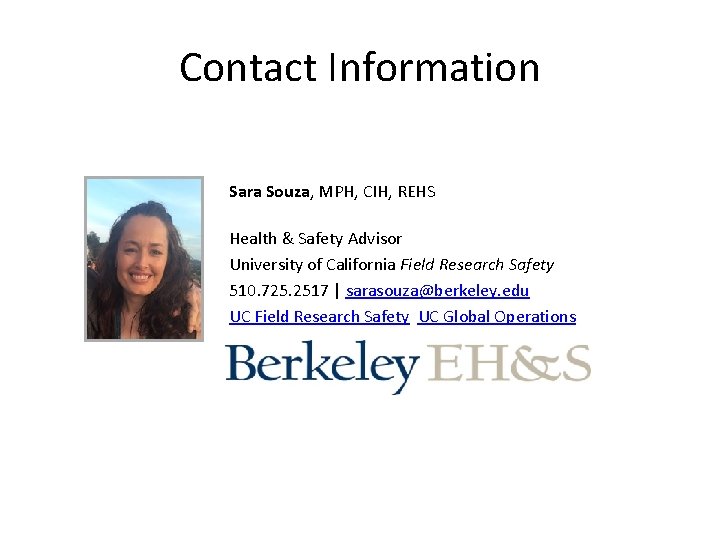 Contact Information Sara Souza, MPH, CIH, REHS Health & Safety Advisor University of California