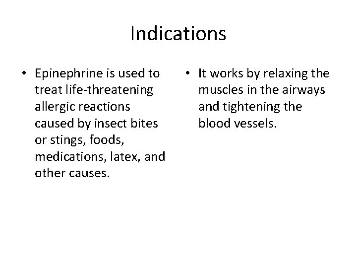 Indications • Epinephrine is used to treat life-threatening allergic reactions caused by insect bites