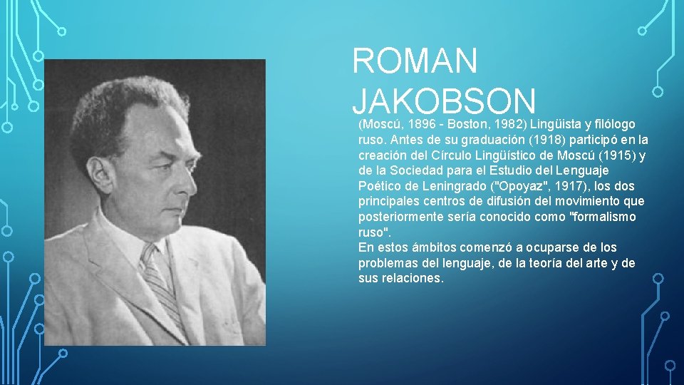 ROMAN JAKOBSON (Moscú, 1896 Boston, 1982) Lingüista y filólogo ruso. Antes de su graduación