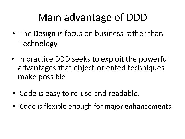 Main advantage of DDD • The Design is focus on business rather than Technology