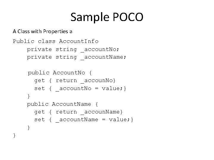 Sample POCO A Class with Properties a Public class Account. Info private string _account.