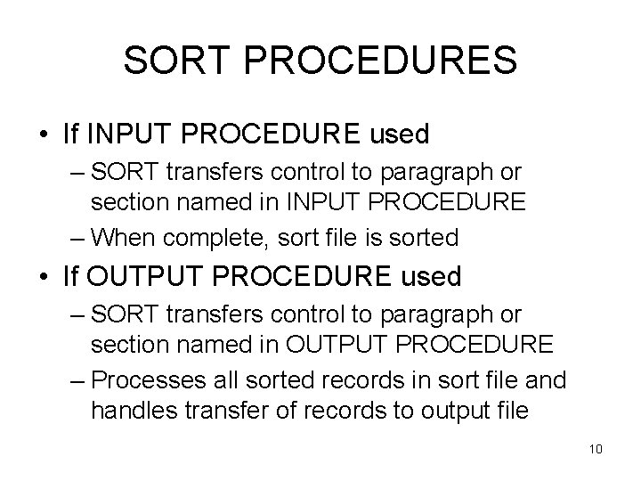 SORT PROCEDURES • If INPUT PROCEDURE used – SORT transfers control to paragraph or