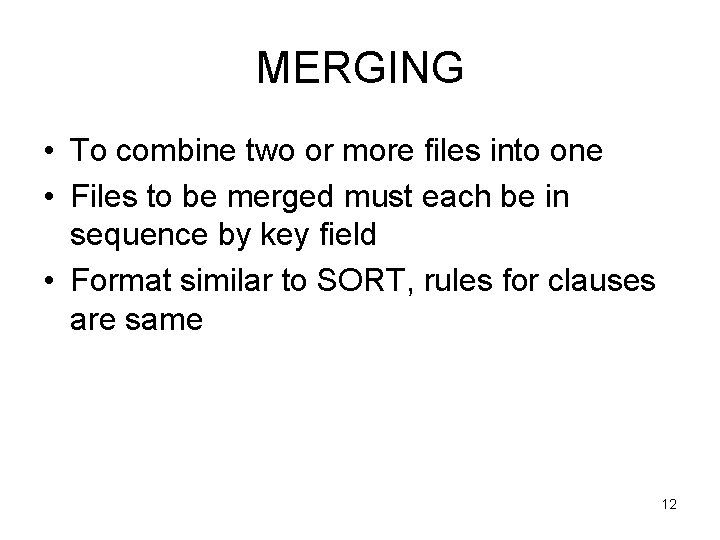 MERGING • To combine two or more files into one • Files to be