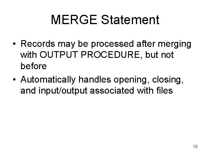 MERGE Statement • Records may be processed after merging with OUTPUT PROCEDURE, but not