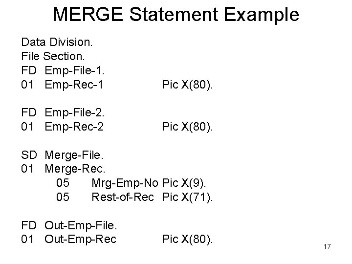 MERGE Statement Example Data Division. File Section. FD Emp-File-1. 01 Emp-Rec-1 Pic X(80). FD