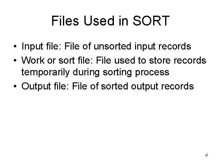 Files Used in SORT • Input file: File of unsorted input records • Work