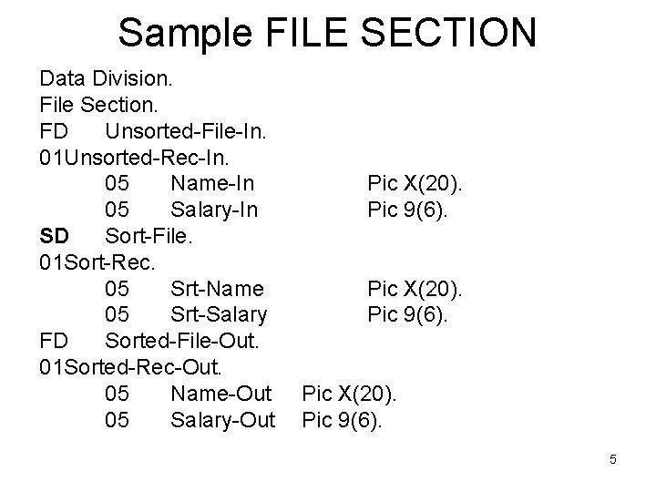 Sample FILE SECTION Data Division. File Section. FD Unsorted-File-In. 01 Unsorted-Rec-In. 05 Name-In 05