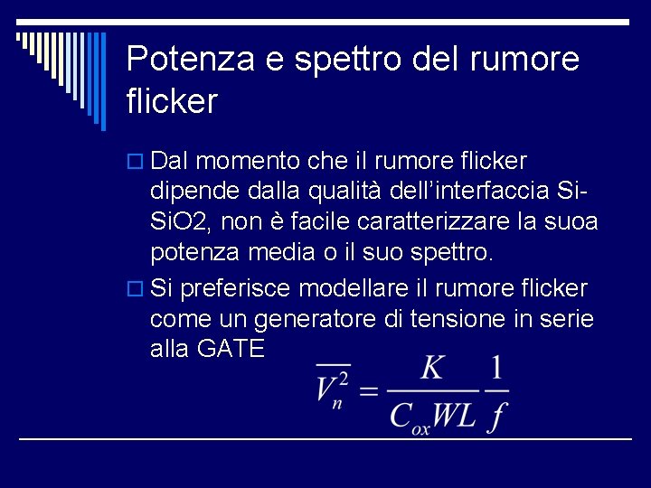 Potenza e spettro del rumore flicker o Dal momento che il rumore flicker dipende