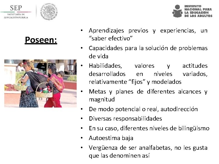 Poseen: • Aprendizajes previos y experiencias, un “saber efectivo” • Capacidades para la solución