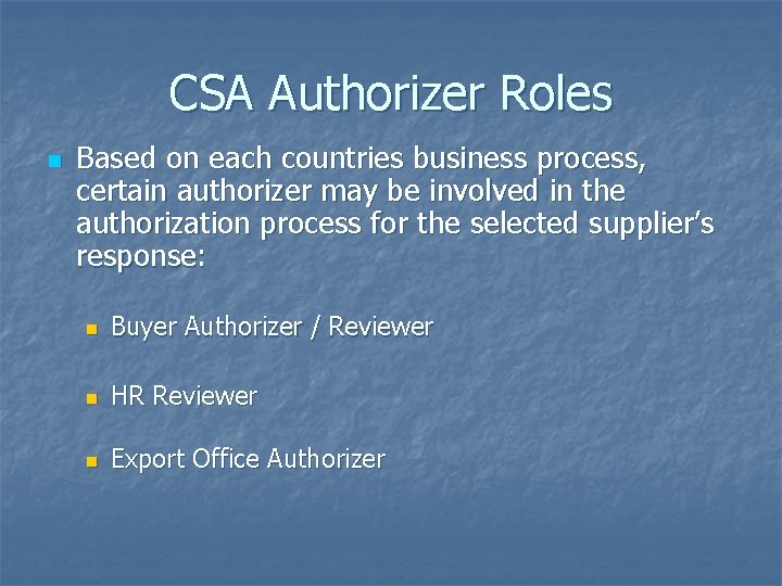 CSA Authorizer Roles n Based on each countries business process, certain authorizer may be