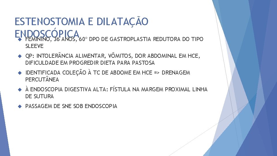 ESTENOSTOMIA E DILATAÇÃO ENDOSCÓPICA FEMININO, 36 ANOS, 60º DPO DE GASTROPLASTIA REDUTORA DO TIPO