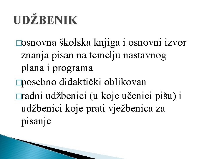 UDŽBENIK �osnovna školska knjiga i osnovni izvor znanja pisan na temelju nastavnog plana i