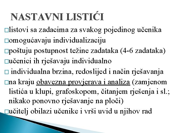 NASTAVNI LISTIĆI �listovi sa zadacima za svakog pojedinog učenika �omogućavaju individualizaciju �poštuju postupnost težine