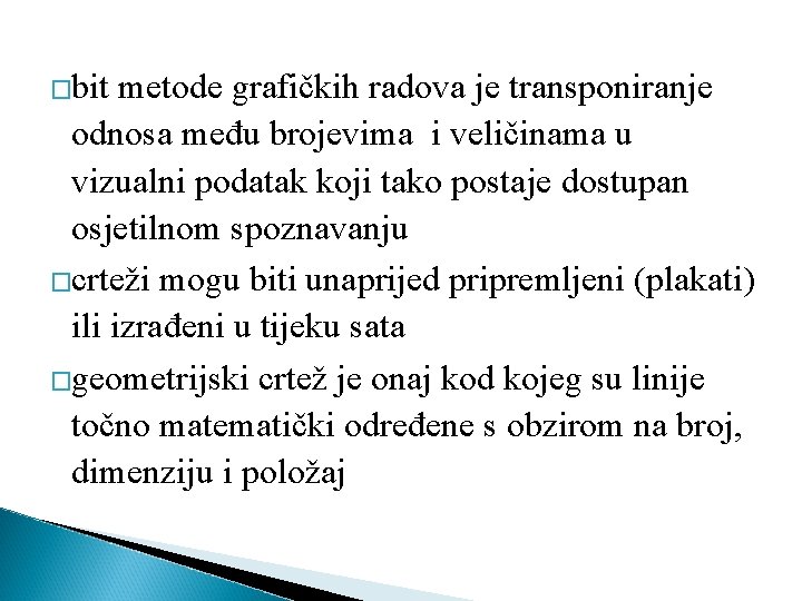 �bit metode grafičkih radova je transponiranje odnosa među brojevima i veličinama u vizualni podatak