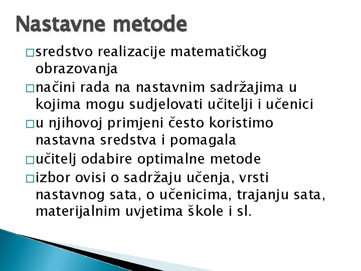 Nastavne metode �sredstvo realizacije matematičkog obrazovanja �načini rada na nastavnim sadržajima u kojima mogu