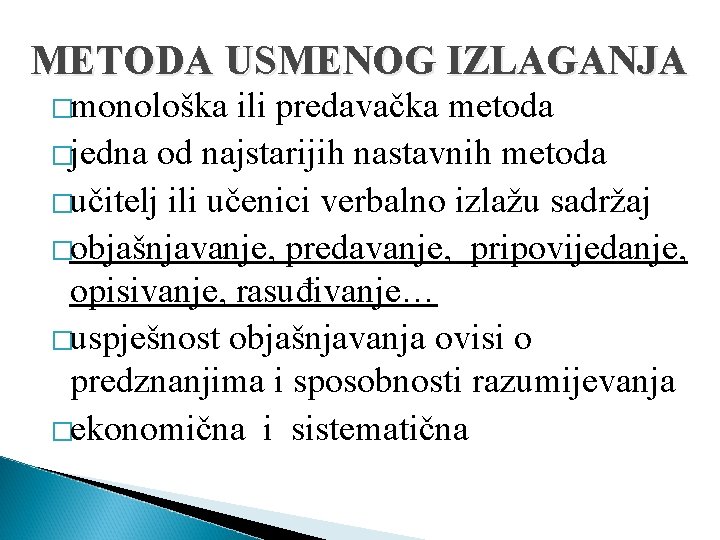 METODA USMENOG IZLAGANJA �monološka ili predavačka metoda �jedna od najstarijih nastavnih metoda �učitelj ili