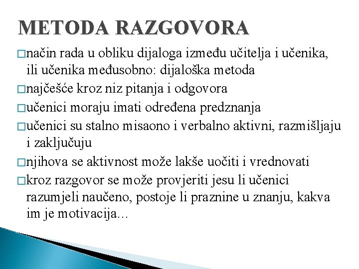 METODA RAZGOVORA �način rada u obliku dijaloga između učitelja i učenika, ili učenika međusobno: