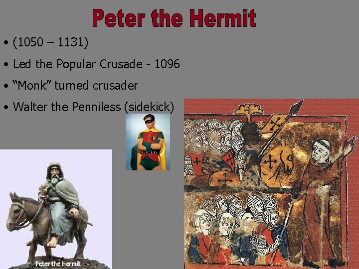  • (1050 – 1131) • Led the Popular Crusade - 1096 • “Monk”