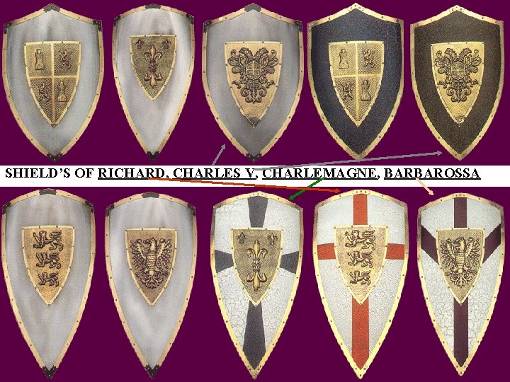 SHIELD’S OF RICHARD, CHARLES V, CHARLEMAGNE, BARBAROSSA 