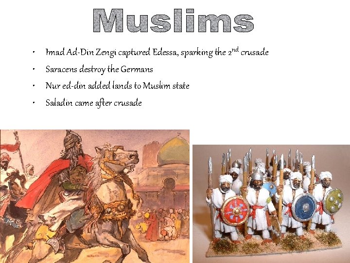  • • Imad Ad-Din Zengi captured Edessa, sparking the 2 nd crusade Saracens