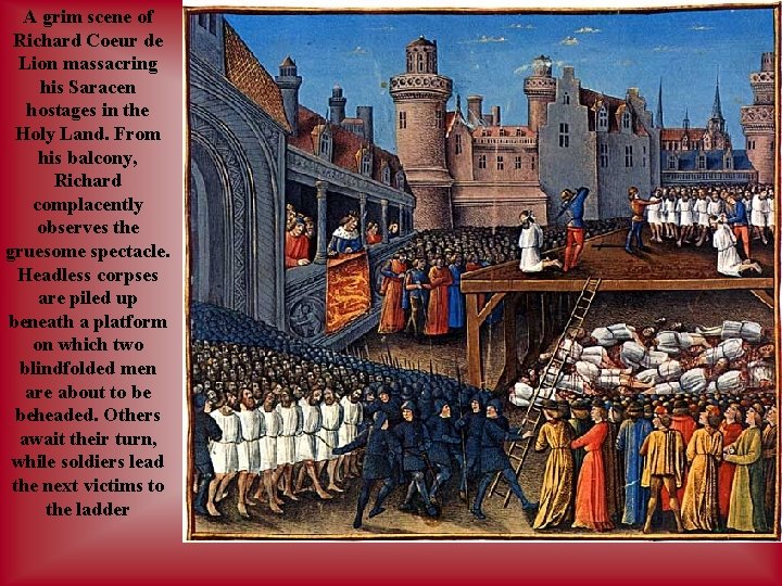 A grim scene of Richard Coeur de Lion massacring his Saracen hostages in the