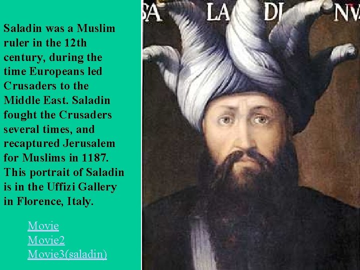 Saladin was a Muslim ruler in the 12 th century, during the time Europeans