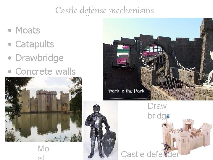 Castle defense mechanisms • • Moats Catapults Drawbridge Concrete walls Draw bridge Mo Castle