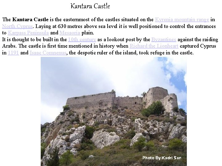 Kantara Castle The Kantara Castle is the easternmost of the castles situated on the