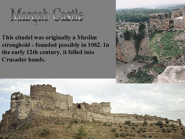 This citadel was originally a Muslim stronghold - founded possibly in 1062. In the