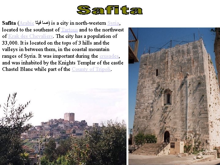 Safita (Arabic ﻓﻴﺘﺎ )ﺻﺎ is a city in north-western Syria, located to the southeast