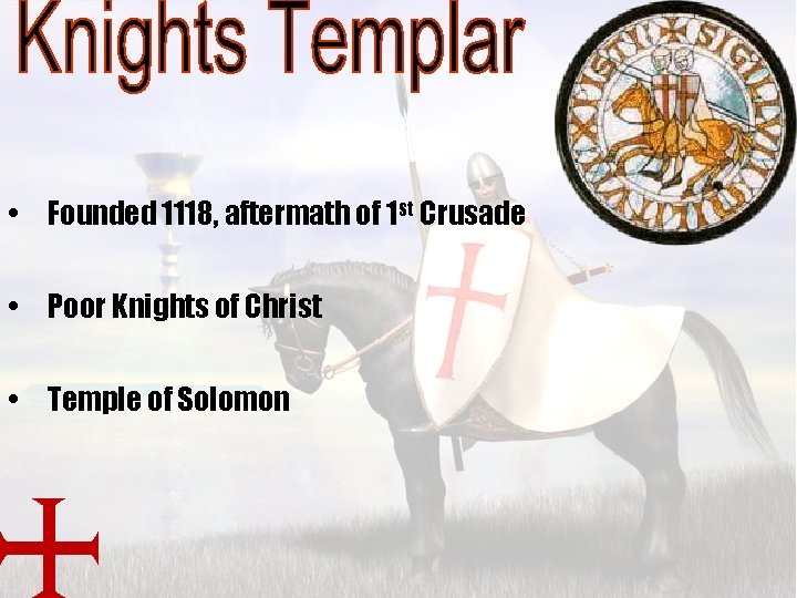  • Founded 1118, aftermath of 1 st Crusade • Poor Knights of Christ