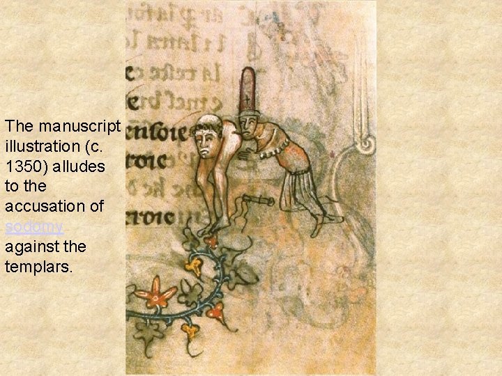 The manuscript illustration (c. 1350) alludes to the accusation of sodomy against the templars.