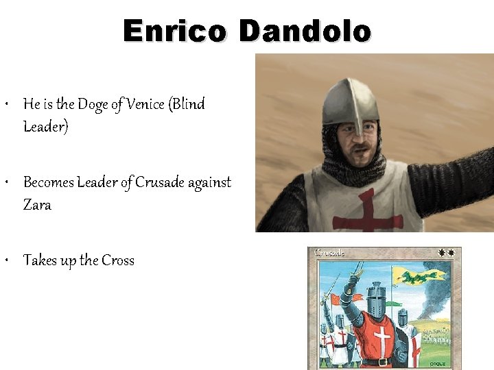 Enrico Dandolo • He is the Doge of Venice (Blind Leader) • Becomes Leader