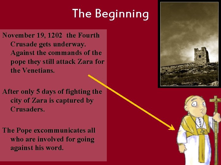 The Beginning November 19, 1202 the Fourth Crusade gets underway. Against the commands of