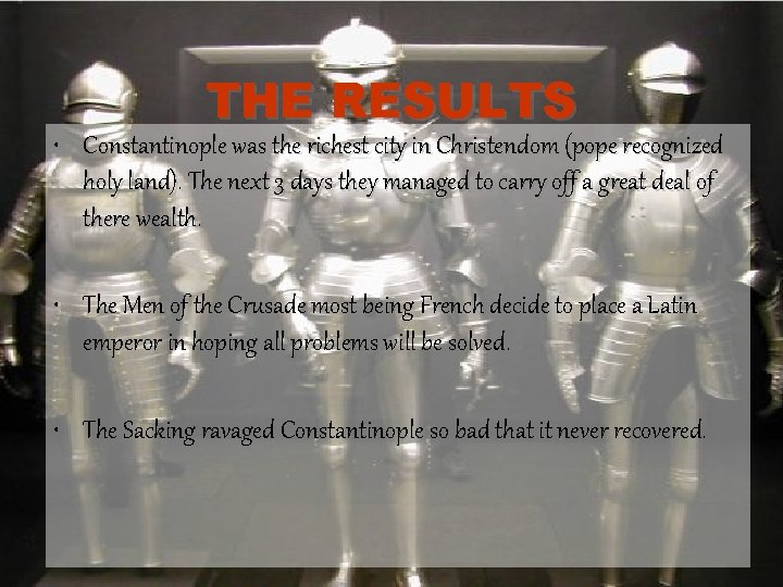 THE RESULTS • Constantinople was the richest city in Christendom (pope recognized holy land).