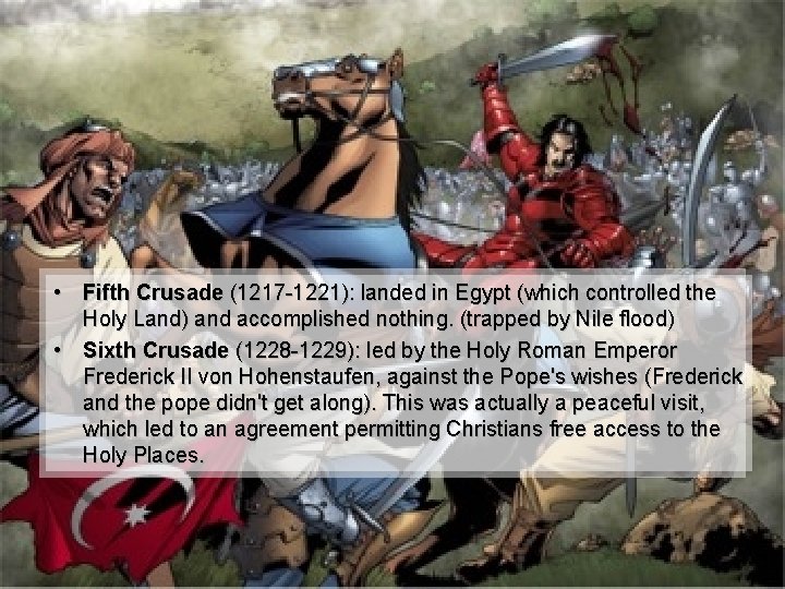  • Fifth Crusade (1217 -1221): landed in Egypt (which controlled the Holy Land)