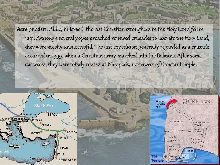 Acre (modern Akko, in Israel), the last Christian stronghold in the Holy Land fell