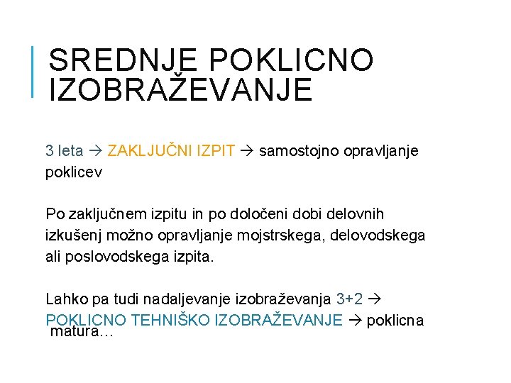 SREDNJE POKLICNO IZOBRAŽEVANJE 3 leta ZAKLJUČNI IZPIT samostojno opravljanje poklicev Po zaključnem izpitu in