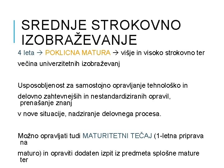 SREDNJE STROKOVNO IZOBRAŽEVANJE 4 leta POKLICNA MATURA višje in visoko strokovno ter večina univerzitetnih