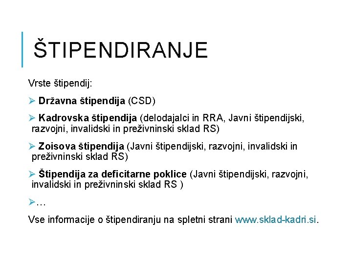 ŠTIPENDIRANJE Vrste štipendij: Ø Državna štipendija (CSD) Ø Kadrovska štipendija (delodajalci in RRA, Javni