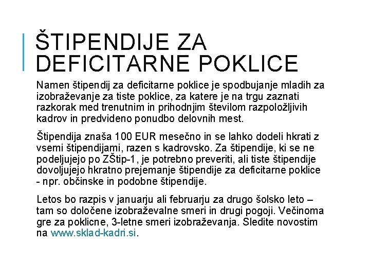 ŠTIPENDIJE ZA DEFICITARNE POKLICE Namen štipendij za deficitarne poklice je spodbujanje mladih za izobraževanje