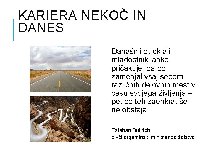 KARIERA NEKOČ IN DANES Današnji otrok ali mladostnik lahko pričakuje, da bo zamenjal vsaj