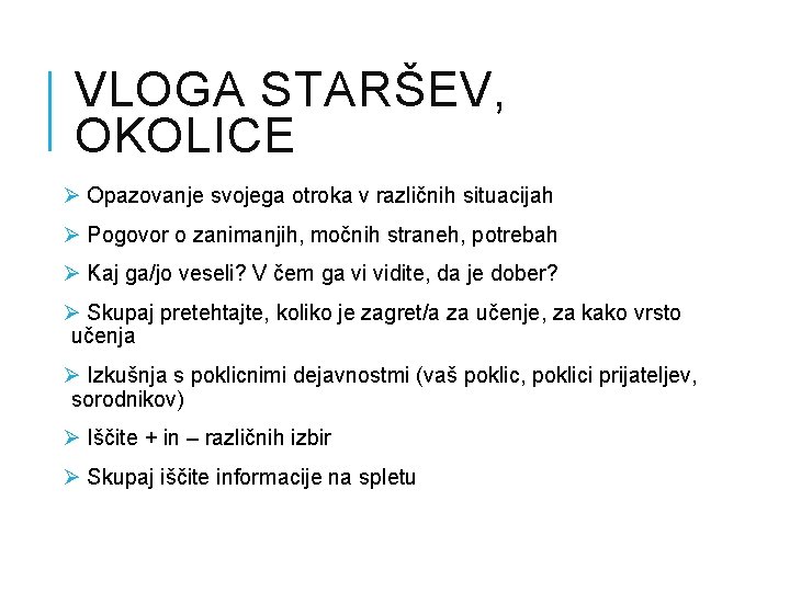 VLOGA STARŠEV, OKOLICE Ø Opazovanje svojega otroka v različnih situacijah Ø Pogovor o zanimanjih,