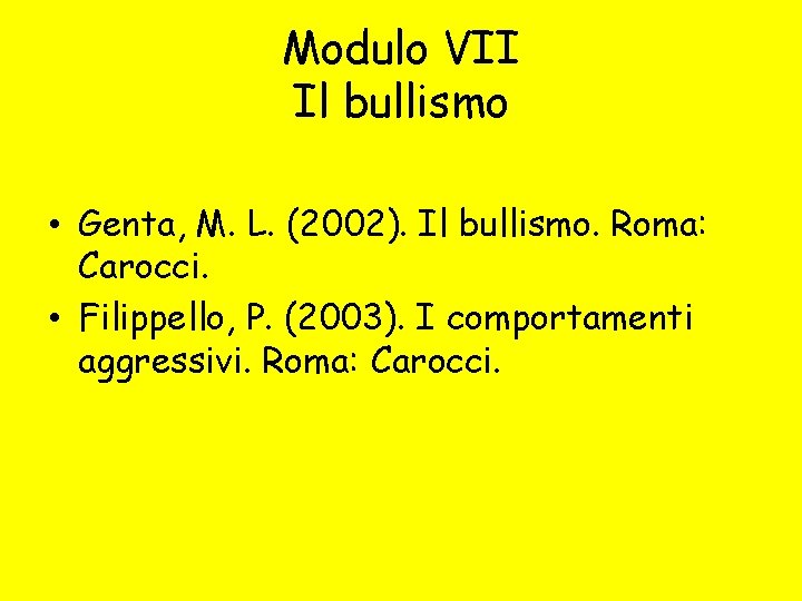 Modulo VII Il bullismo • Genta, M. L. (2002). Il bullismo. Roma: Carocci. •